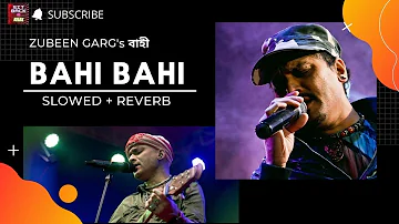 Bahi Tumi - Lofi Song | Assamese Song | Zubeen Garg | Bahi Bahi Lofi