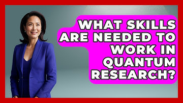 What Skills Are Needed to Work in Quantum Research? - Quantum Tech Explained
