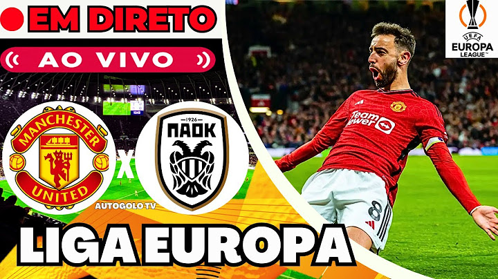 🔴MANCHESTER UNITED X PAOK ( EM DIRETO ) LIGA EUROPA | JOGO AO VIVO