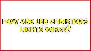 How are LED Christmas Lights Wired? (2 Solutions!!)