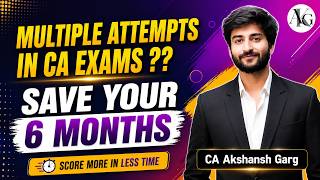 Multiple Attempts in CA Exams?? | Save Your 6 Months | CA Motivation | Must Watch | CA Akshansh Garg