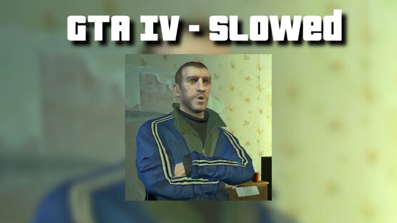 GTA IV (Slowed)
