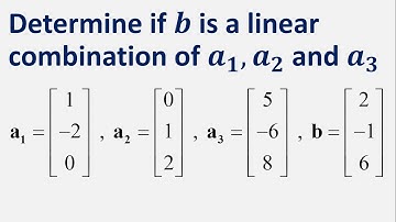Determine if b is a linear combination of a1, a2 and a3. a1=(1,-2,0) , a2=(0,1,2), a3=(5,-6,8)