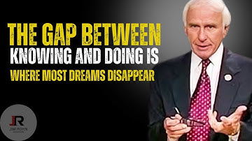 The Gap Between Knowing and Doing is Where Most Dreams Disappear _ Jim Rohn Motivation