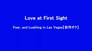 Love at First Sight/Fear,and Loathing in Las Vegas【自作オケ】