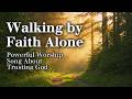 Walking by Faith Alone | Powerful Worship Song About Trusting God (Official Worship Video)