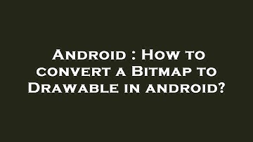 Android : How to convert a Bitmap to Drawable in android?