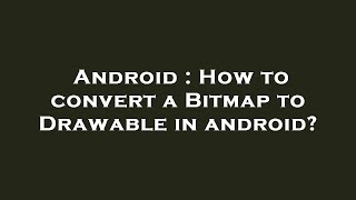 Android : How to convert a Bitmap to Drawable in android?