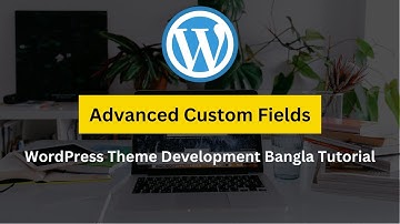 WordPress Theme Development Bangla Tutorial ✅ Advanced Custom Fields