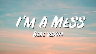I'm A Mess Lyrics - Bebe Rexha - Lyric Best Song