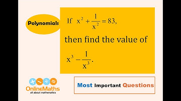 IX Polynomials If x^2 + / x^2 = 83, then find the value of x^3 –1/x^3