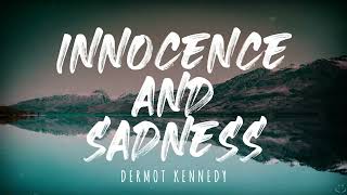 Dermot Kennedy - Innocence and Sadness (Lyrics) 1 Hour