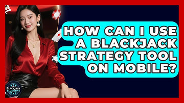 How Can I Use A Blackjack Strategy Tool On Mobile? - The Blackjack Blueprint