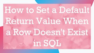 How to Set a Default Return Value When a Row Doesn't Exist in SQL