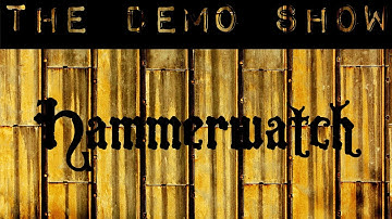 The Demo Show - Hammerwatch