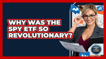 Why Was The SPY ETF So Revolutionary? - Stock and Options Playbook