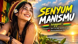Download lagu SENYUM MANISMU Reggae - TOMMY BATHINU  @tommybathinu6178 