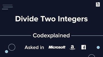 Divide Two Integers - Asked in Microsoft, Amazon and Facebook - Codexplained