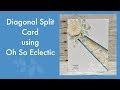 Diagonal Split Card using Oh So Eclectic