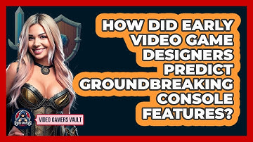 How Did Early Video Game Designers Predict Groundbreaking Console Features? - Video Gamers Vault