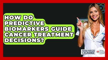 How Do Predictive Biomarkers Guide Cancer Treatment Decisions? - Nursing Knowledge Exchange