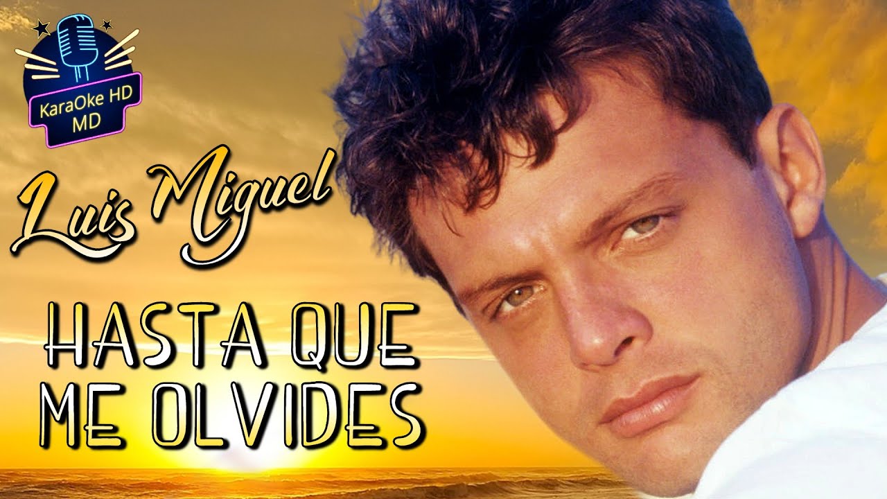 HASTA QUE ME OLVIDES - LUIS MIGUEL (KaraOke HD) ORIGINAL