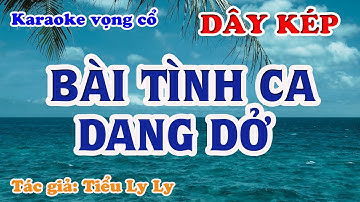 Bài Tình Ca Dang Dở - Karaoke Vọng cổ Dây Kép - Tác giả: Tiểu Ly Ly