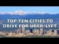 What is the best city to drive for UBER or LYFT? TOP 10 CITIES TO BE A RIDESHARE DRIVER