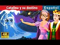 Catalina y su destino | Catherine & Her Destiny Story | Cuentos De Hadas Españoles