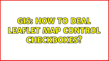 GIS: How to deal Leaflet map control checkboxes? (2 Solutions!!)