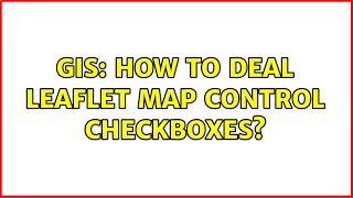 GIS: How to deal Leaflet map control checkboxes (2 Solutions!!)