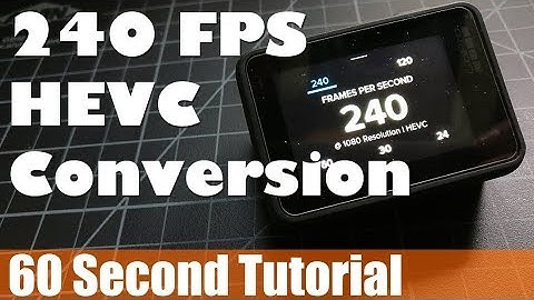 GoPro Hero 6 240 Frames Per Second (FPS) HVEC Conversion - Video Fix