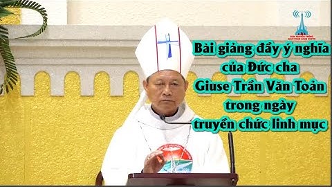 Giáo phận Long Xuyên: Bài giảng ý nghĩa của Đức cha Giuse Trần Văn Toản
