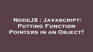 NodeJS : Javascript: Putting Function Pointers in an Object?