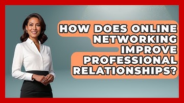 How Does Online Networking Improve Professional Relationships? | Virtual Communication Hub News