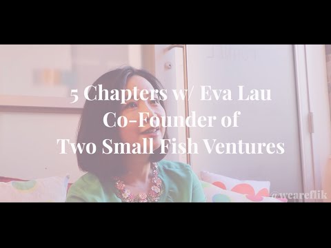 Five Chapters w/ Eva Lau (Co-Founder & Managing Partner of Two Small Fish Ventures)