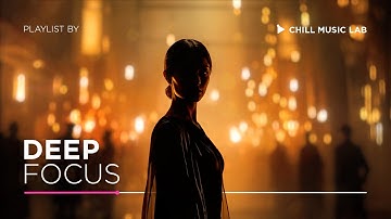 Deep Music for Ultimate Flow State & Unlock Your Hidden Genius | Chill Music Lab