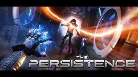 THE PERSISTENCE  WALKTHROUGH { GAMEPLAY }
