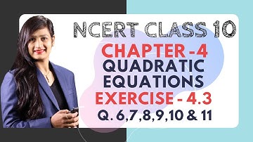 Ch. 4 (Quadratic Equations) Exercise 4.3 (Q. 6,7,8,9,10 & 11) | NCERT Maths Class 10