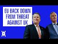 EU Back Down From UK Threat