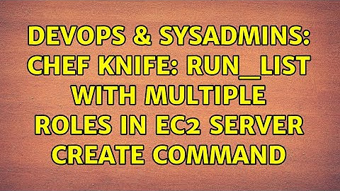 DevOps & SysAdmins: chef knife: run_list with multiple roles in ec2 server create command