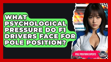 What Psychological Pressure Do F1 Drivers Face For Pole Position? - Pole Position Experts