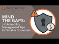 Mind the Gaps: 7 Vulnerability Management Tips for Small Businesses | OrbitalFire Cybersecurity