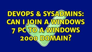 DevOps & SysAdmins: Can I join a Windows 7 PC to a Windows 2000 Domain? (3 Solutions!!) Wealth