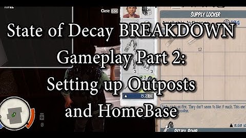 State Of Decay Breakdown - Part 2: Setting Up Outposts and Homebase