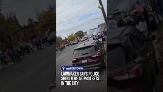 Lawmaker says Watertown police should be at protests in the city