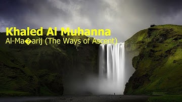 Khaled Al Muhanna  Surah Al Ma’arij The Ways of Ascentخاليد المهنا  سورة  المعارج