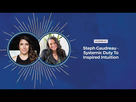 Steph Gaudreau - Systemic Duty to Inspired Intuition - Episode 62 ofThe Savvy Luminary Podcast