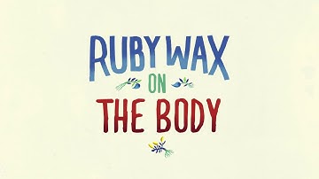 Ruby Wax On The Body | How To Be Human