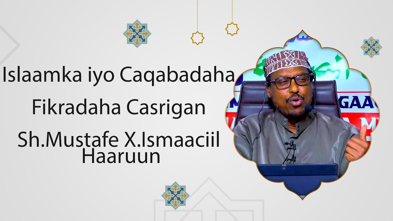 Muxaadaro : Islaamka iyo Caqabadaha Fikradaha Casrigan - Sh.Mustafe X.Ismaaciil Haaruun